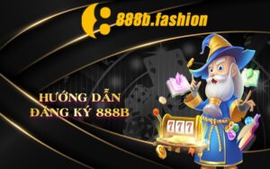 Hướng Dẫn Đăng Ký 888B