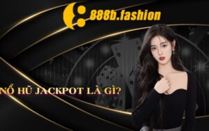 Nổ Hũ Jackpot Là Gì?